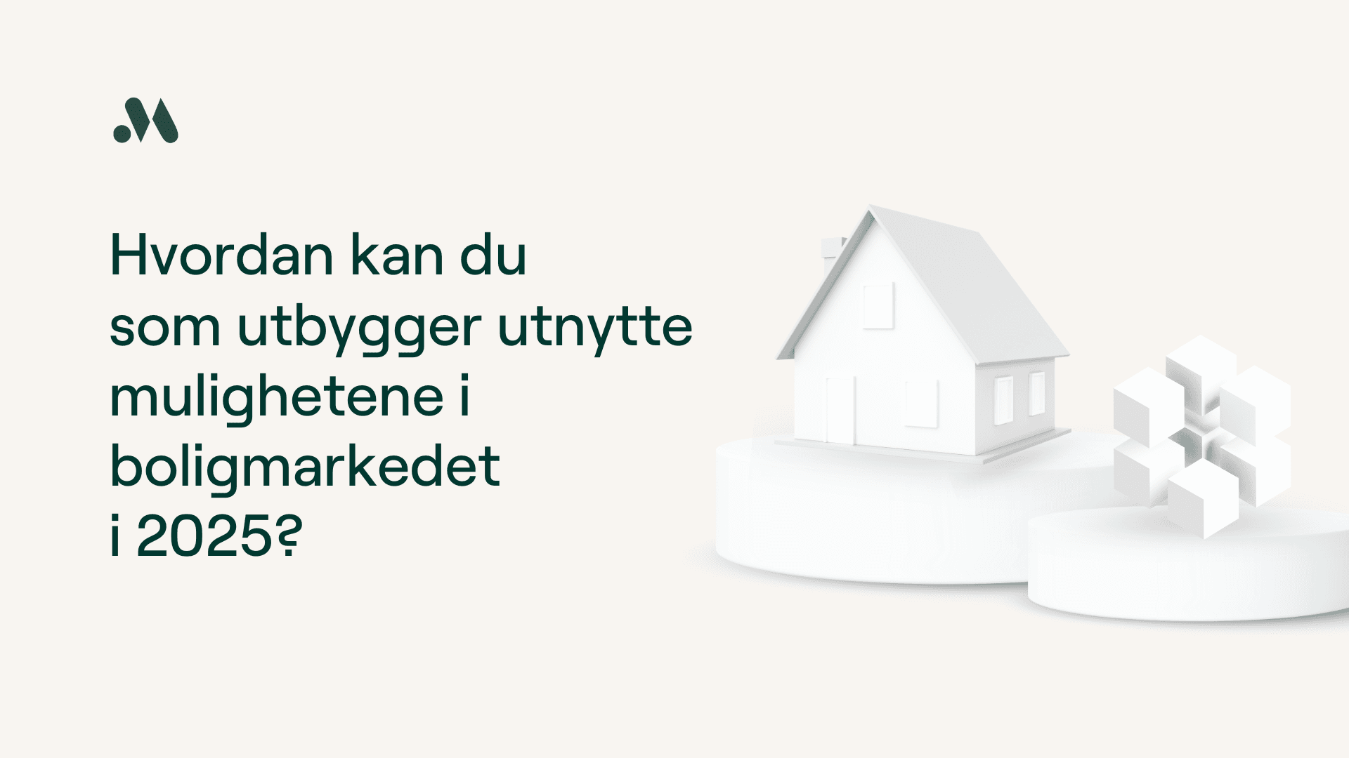 Hvordan kan du som utbygger utnytte mulighetene i boligmarkedet i 2025?